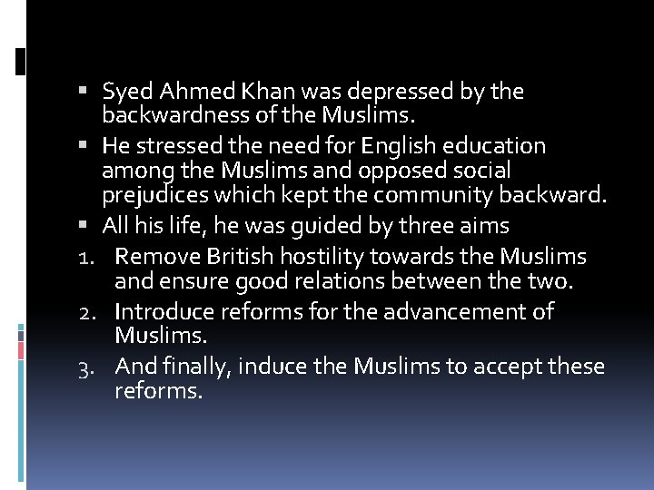  Syed Ahmed Khan was depressed by the backwardness of the Muslims. He stressed