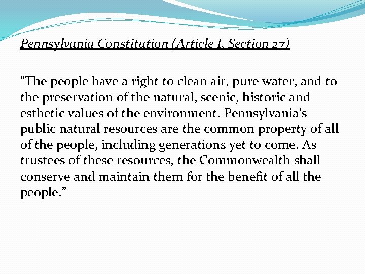 Pennsylvania Constitution (Article I, Section 27) “The people have a right to clean air,