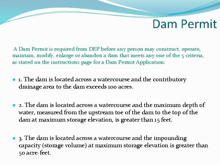 Dam Permit A Dam Permit is required from DEP before any person may construct,
