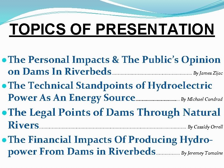 TOPICS OF PRESENTATION ● The Personal Impacts & The Public’s Opinion on Dams In