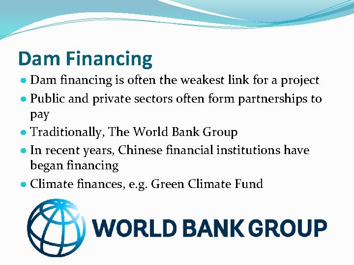 Dam Financing ● Dam financing is often the weakest link for a project ●
