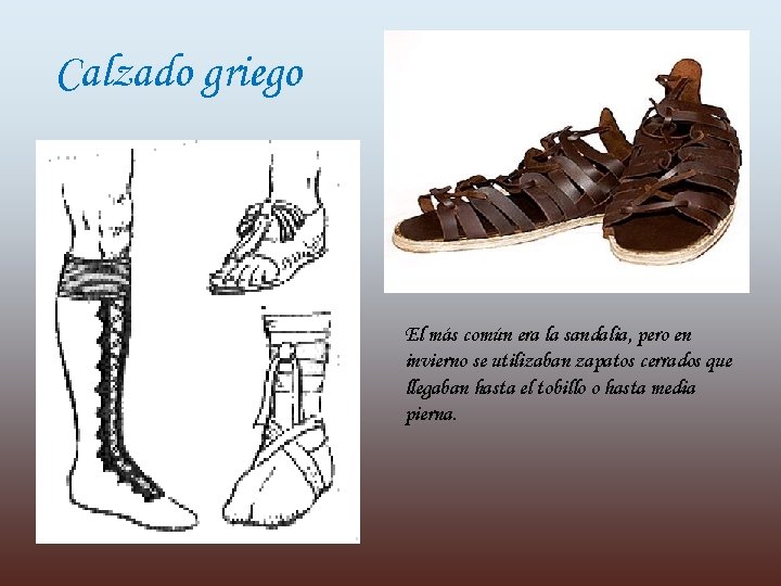 Calzado griego El más común era la sandalia, pero en invierno se utilizaban zapatos