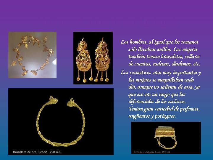 Accesorios y cosméticos griegos Los hombres, al igual que los romanos sólo llevaban anillos.