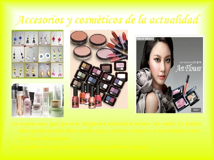 Accesorios y cosméticos de la actualidad Las mujeres usan, igual que en la Antigüedad,