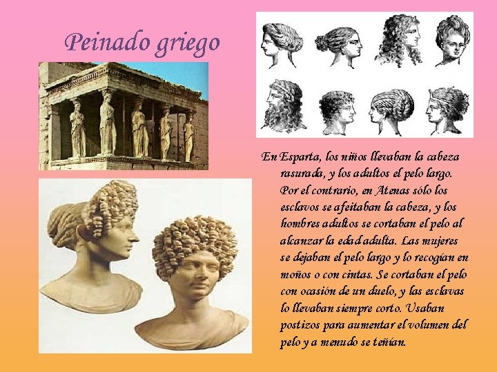 Peinado griego En Esparta, los niños llevaban la cabeza rasurada, y los adultos el
