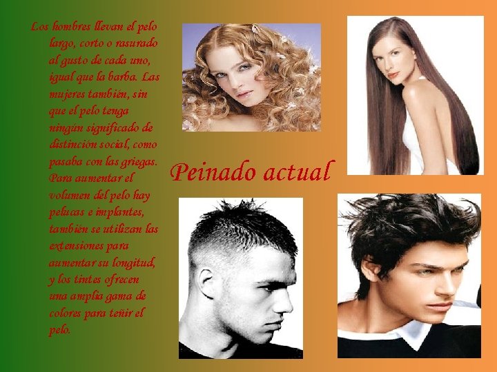Los hombres llevan el pelo largo, corto o rasurado al gusto de cada uno,