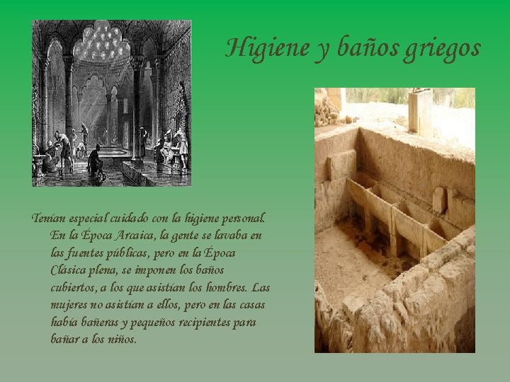 Higiene y baños griegos Tenían especial cuidado con la higiene personal. En la Época