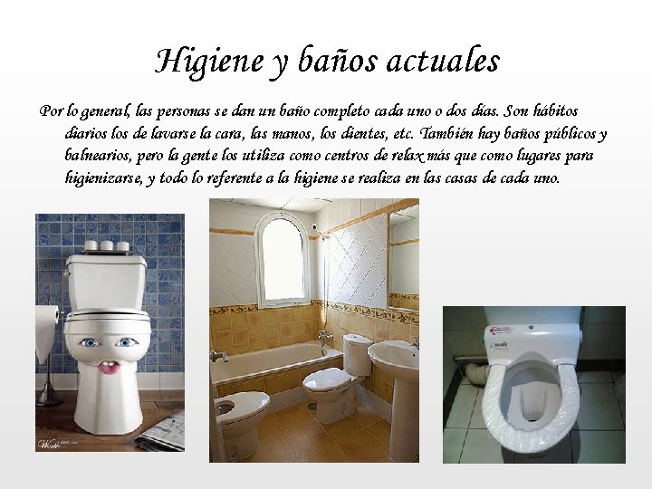 Higiene y baños actuales Por lo general, las personas se dan un baño completo