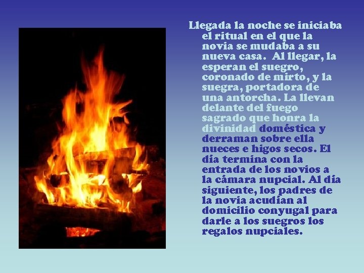 Llegada la noche se iniciaba el ritual en el que la novia se mudaba