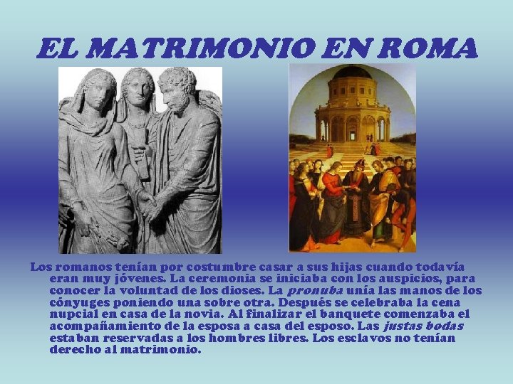 EL MATRIMONIO EN ROMA Los romanos tenían por costumbre casar a sus hijas cuando