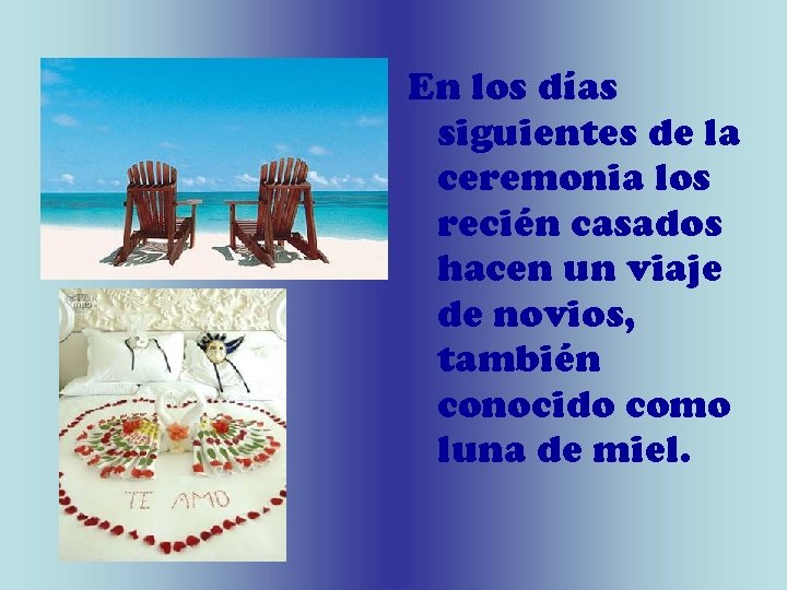 En los días siguientes de la ceremonia los recién casados hacen un viaje de