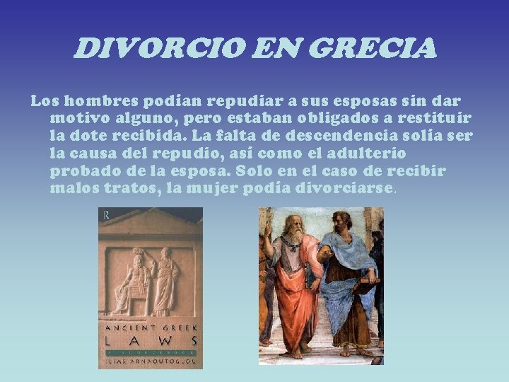 DIVORCIO EN GRECIA Los hombres podían repudiar a sus esposas sin dar motivo alguno,