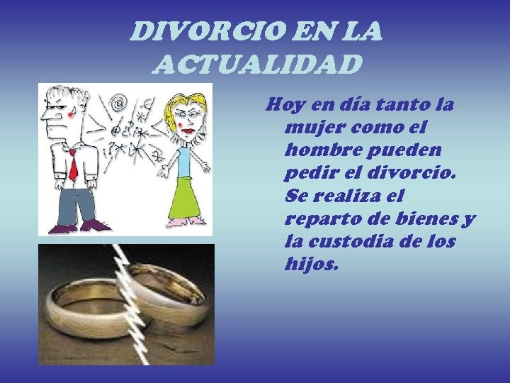 DIVORCIO EN LA ACTUALIDAD Hoy en día tanto la mujer como el hombre pueden