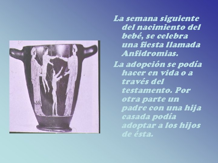 La semana siguiente del nacimiento del bebé, se celebra una fiesta llamada Anfidromias. La