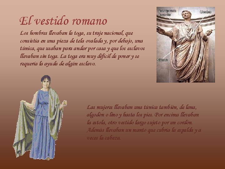 El vestido romano Los hombres llevaban la toga, su traje nacional, que consistía en