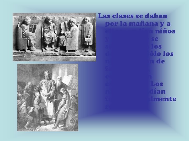 Las clases se daban por la mañana y a ellas acudían niños y niñas,