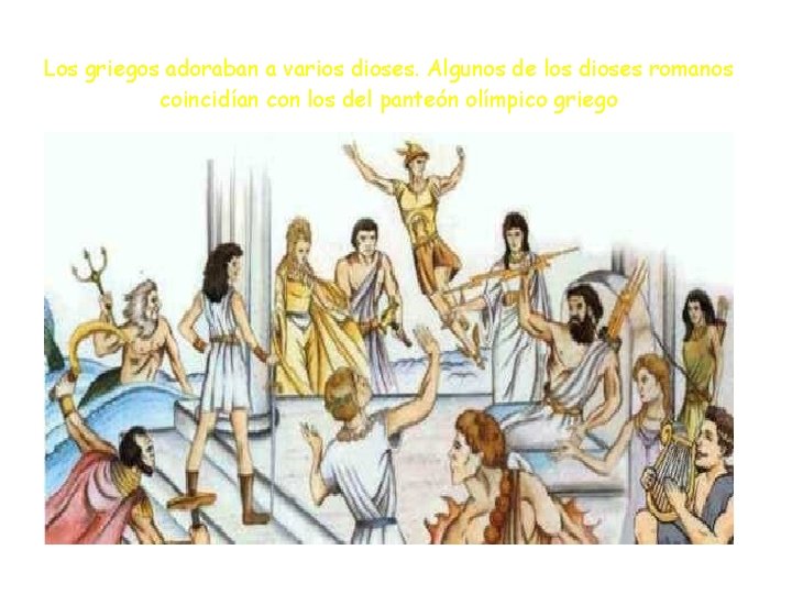 Los griegos adoraban a varios dioses. Algunos de los dioses romanos coincidían con los