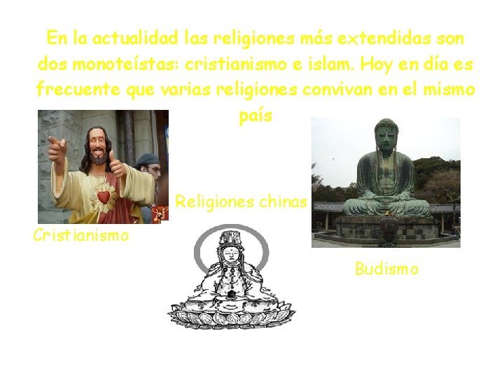 En la actualidad las religiones más extendidas son dos monoteístas: cristianismo e islam. Hoy