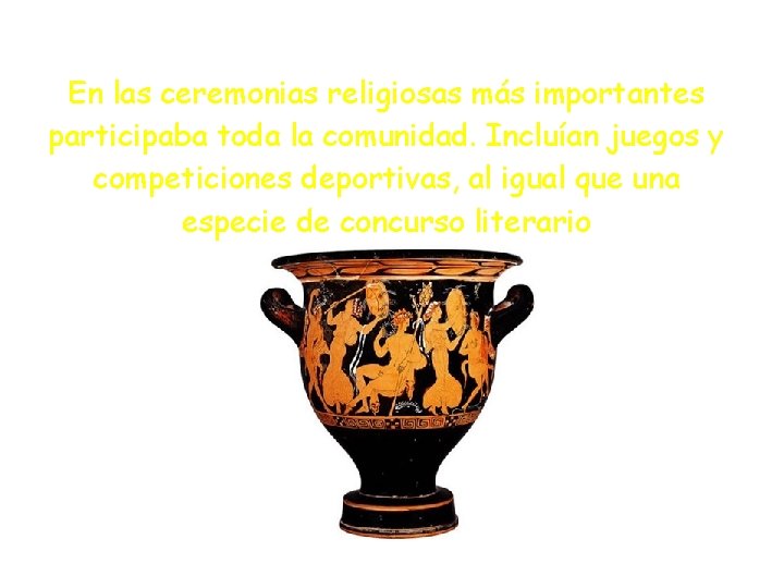 En las ceremonias religiosas más importantes participaba toda la comunidad. Incluían juegos y competiciones