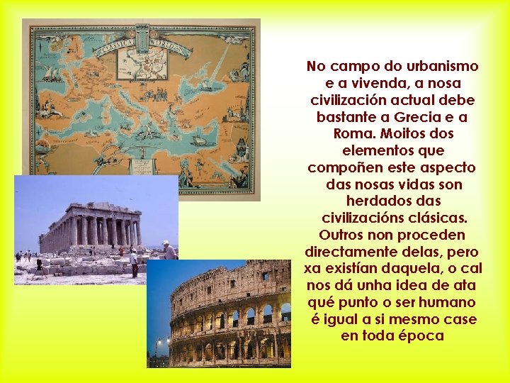 No campo do urbanismo e a vivenda, a nosa civilización actual debe bastante a