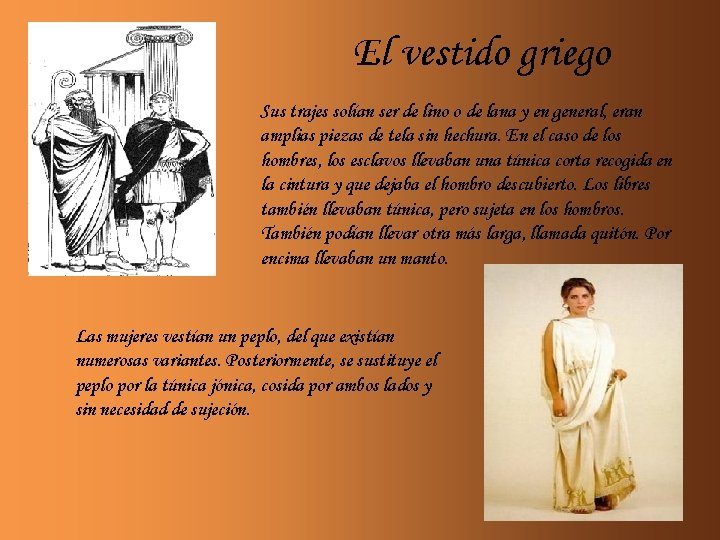 El vestido griego Sus trajes solían ser de lino o de lana y en