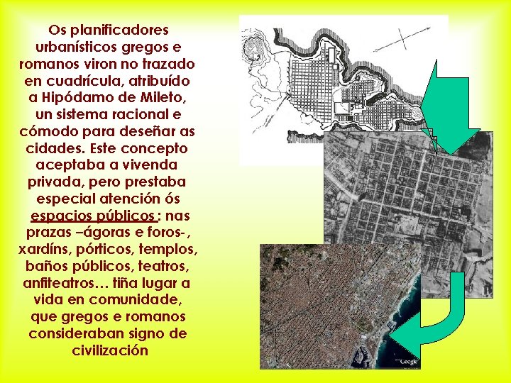 Os planificadores urbanísticos gregos e romanos viron no trazado en cuadrícula, atribuído a Hipódamo