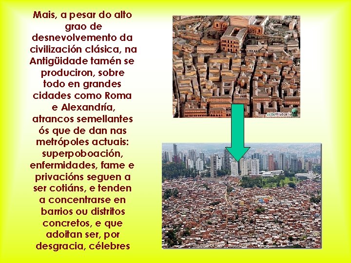 Mais, a pesar do alto grao de desnevolvemento da civilización clásica, na Antigüidade tamén
