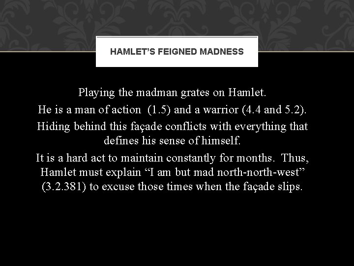 HAMLET’S FEIGNED MADNESS Playing the madman grates on Hamlet. He is a man of