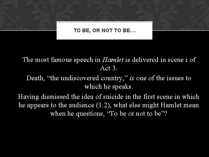 TO BE, OR NOT TO BE… The most famous speech in Hamlet is delivered