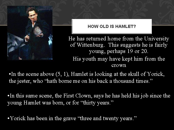 HOW OLD IS HAMLET? He has returned home from the University of Wittenburg. This