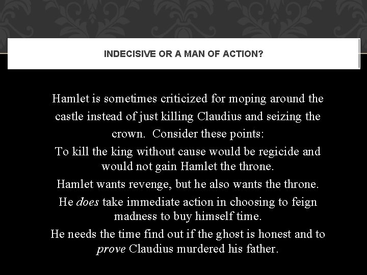 INDECISIVE OR A MAN OF ACTION? Hamlet is sometimes criticized for moping around the