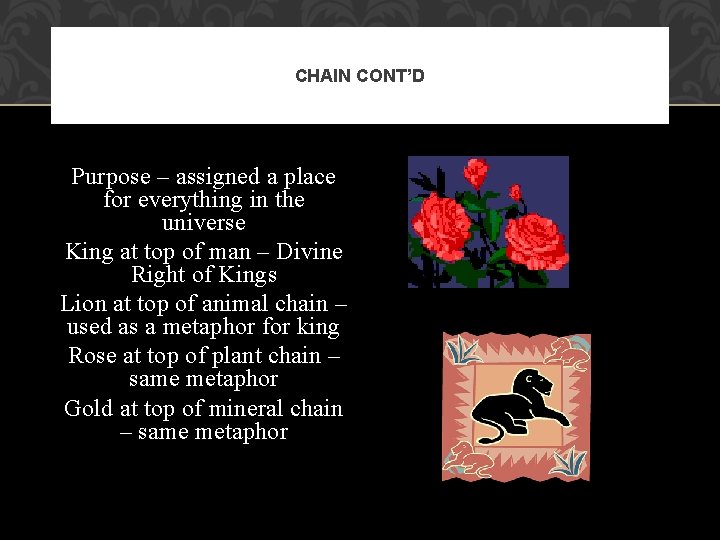 CHAIN CONT’D Purpose – assigned a place for everything in the universe King at