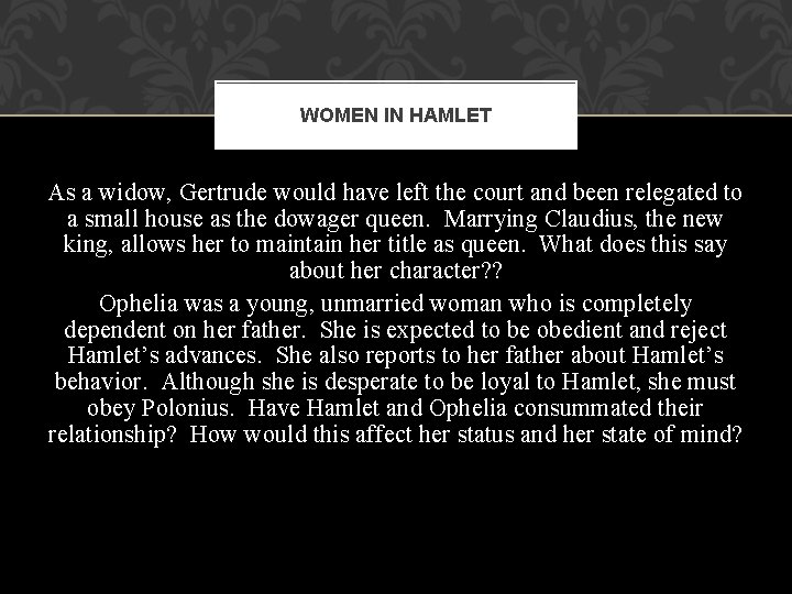 WOMEN IN HAMLET As a widow, Gertrude would have left the court and been