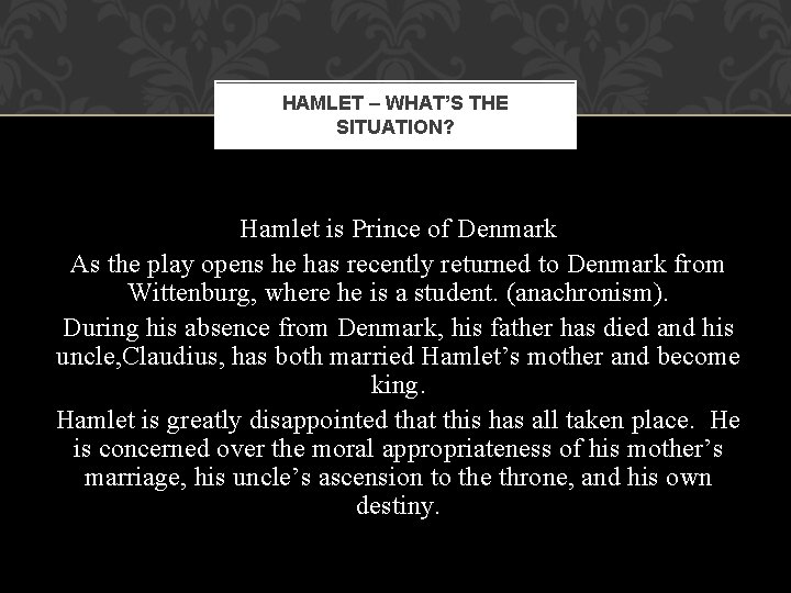 HAMLET – WHAT’S THE SITUATION? Hamlet is Prince of Denmark As the play opens
