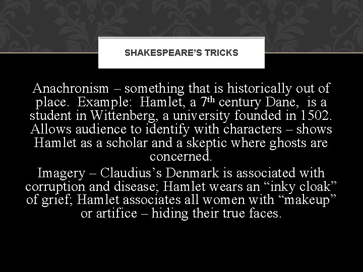 SHAKESPEARE’S TRICKS Anachronism – something that is historically out of place. Example: Hamlet, a