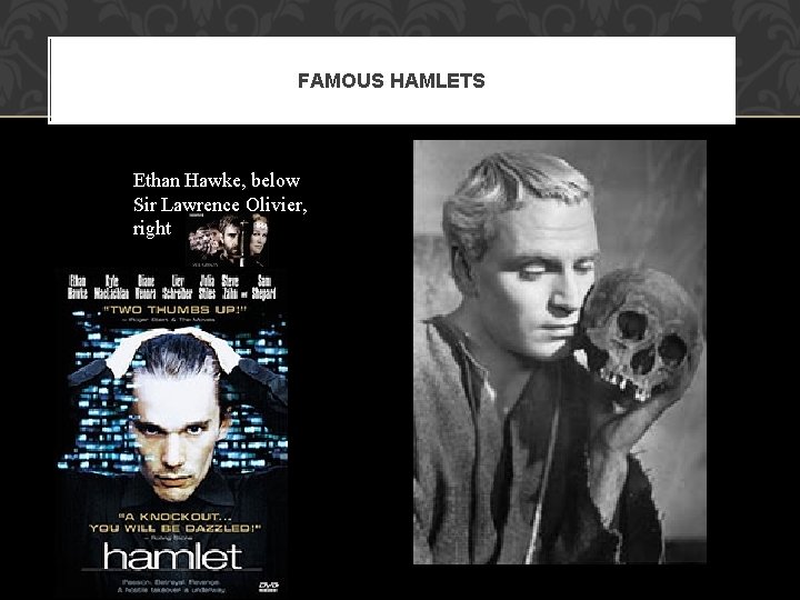 FAMOUS HAMLETS Ethan Hawke, below Sir Lawrence Olivier, right 