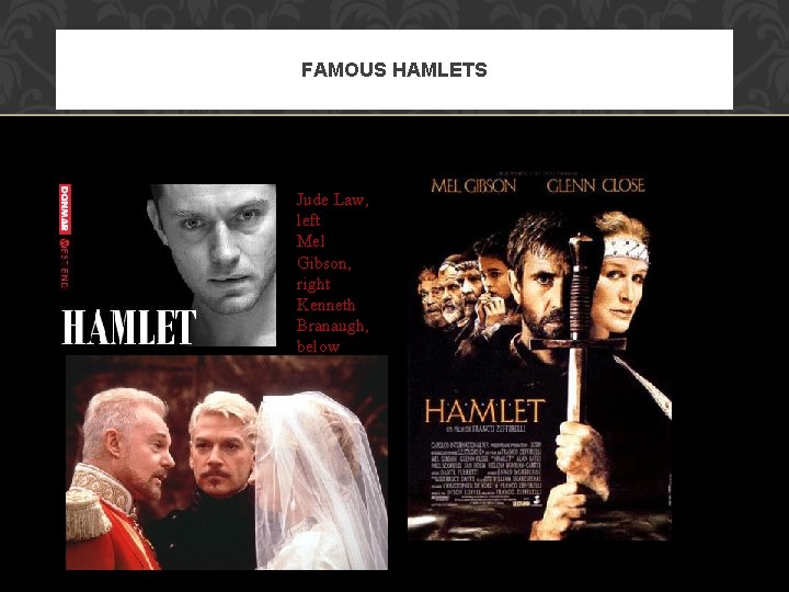 FAMOUS HAMLETS Jude Law, left Mel Gibson, right Kenneth Branaugh, below 