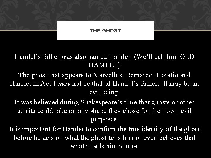 THE GHOST Hamlet’s father was also named Hamlet. (We’ll call him OLD HAMLET) The