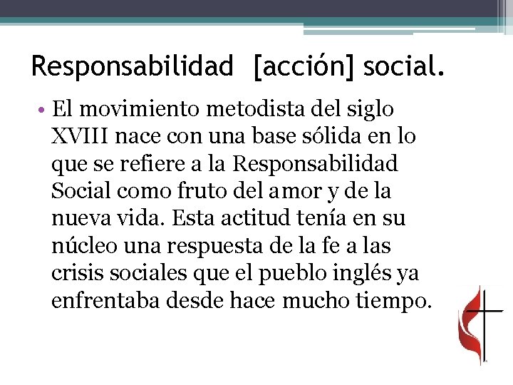 Responsabilidad [acción] social. • El movimiento metodista del siglo XVIII nace con una base