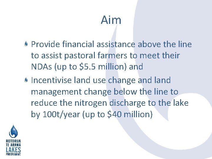Aim Provide financial assistance above the line to assist pastoral farmers to meet their