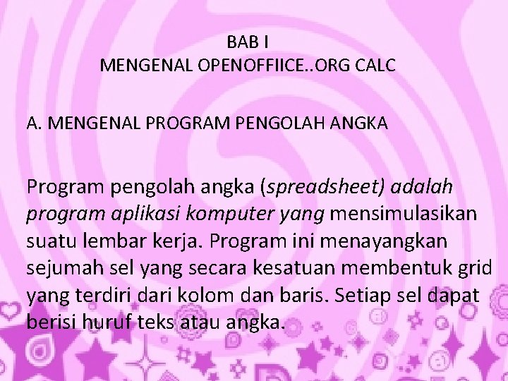 BAB I MENGENAL OPENOFFIICE. . ORG CALC A. MENGENAL PROGRAM PENGOLAH ANGKA Program pengolah