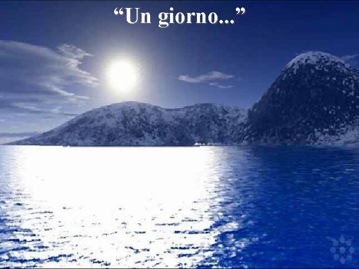 “Un giorno. . . ” 