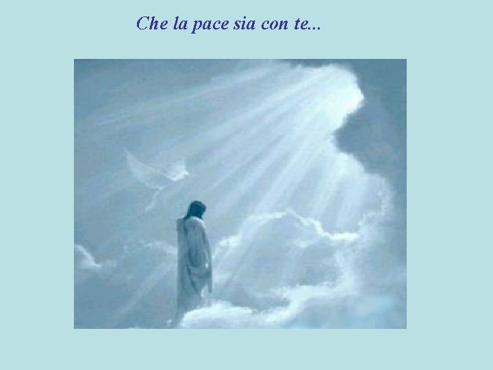 Che la pace sia con te. . . 