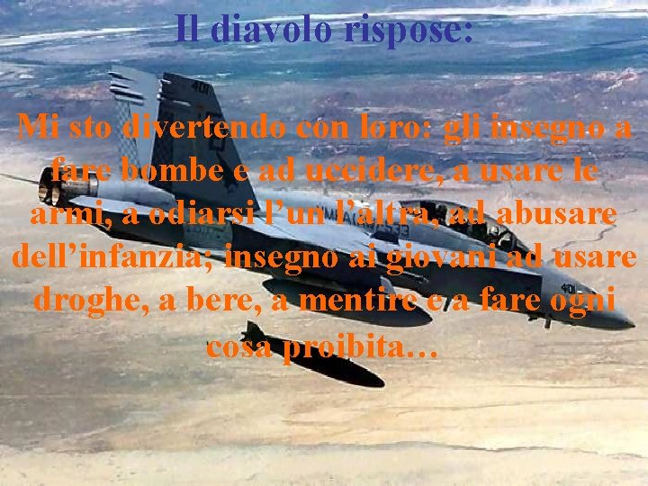 Il diavolo rispose: Mi sto divertendo con loro: gli insegno a fare bombe e