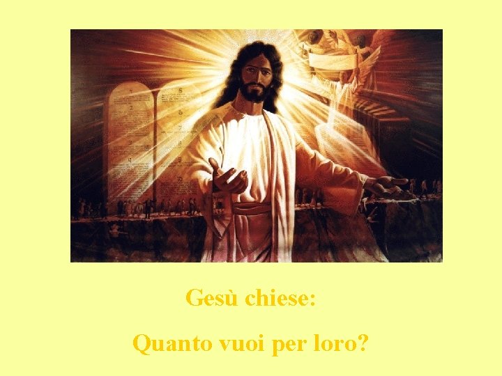 Gesù chiese: Quanto vuoi per loro? 