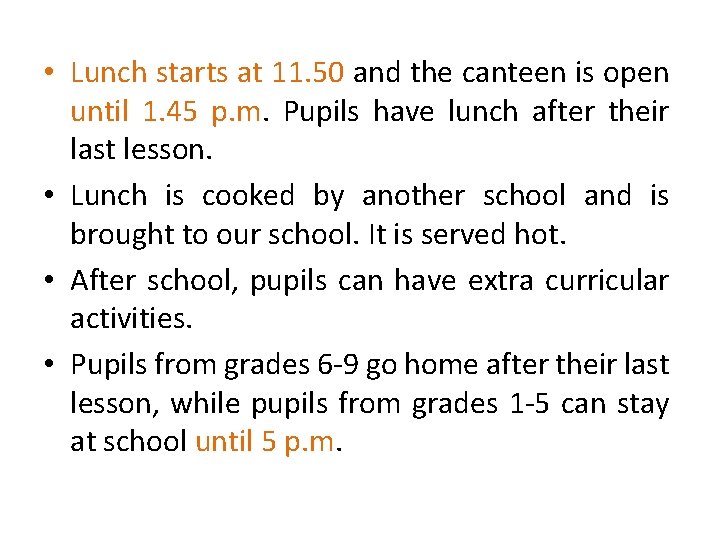  • Lunch starts at 11. 50 and the canteen is open until 1.