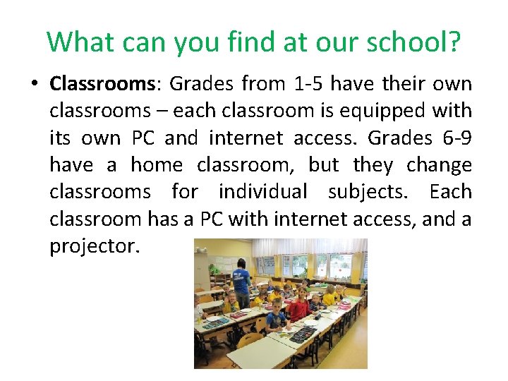 What can you find at our school? • Classrooms: Grades from 1 -5 have