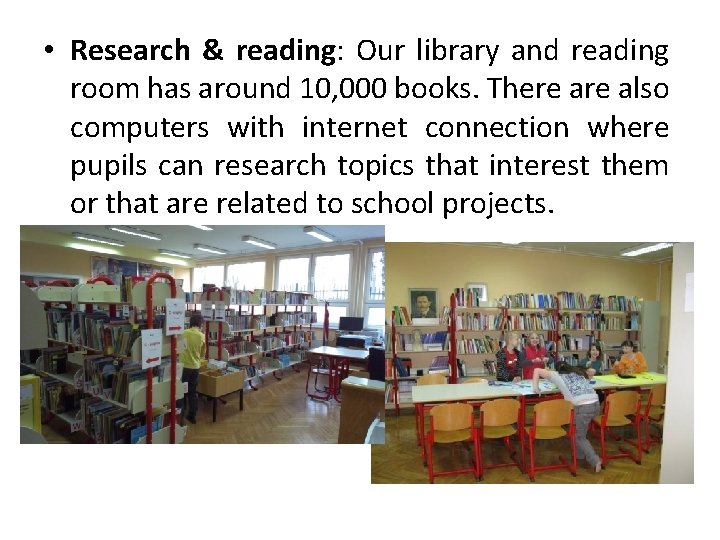  • Research & reading: Our library and reading room has around 10, 000