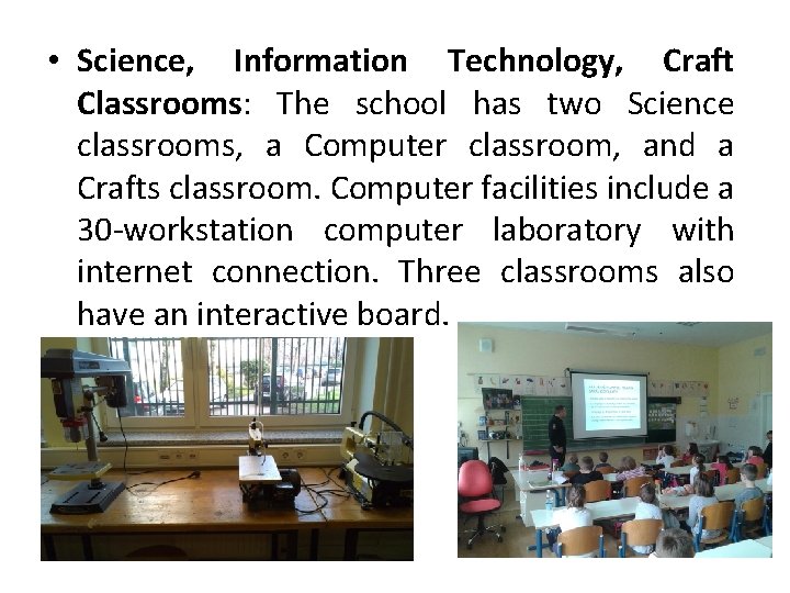  • Science, Information Technology, Craft Classrooms: The school has two Science classrooms, a