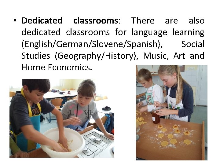  • Dedicated classrooms: There also dedicated classrooms for language learning (English/German/Slovene/Spanish), Social Studies